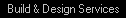 Build & Design Services