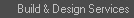 Build & Design Services
